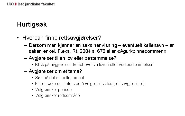 Hurtigsøk • Hvordan finne rettsavgjørelser? – Dersom man kjenner en saks henvisning – eventuelt