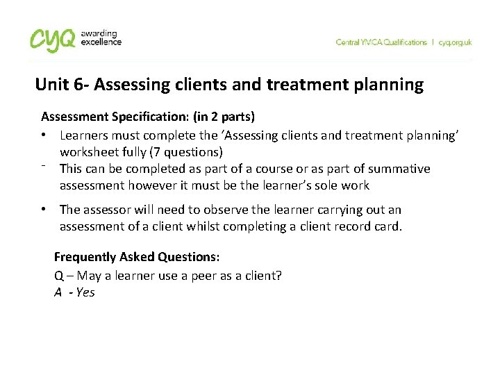 Unit 6 - Assessing clients and treatment planning Assessment Specification: (in 2 parts) • Unit 6 - Assessing clients and treatment planning Assessment Specification: (in 2 parts) •