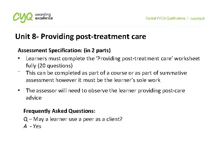 Unit 8 - Providing post-treatment care Assessment Specification: (in 2 parts) • Learners must Unit 8 - Providing post-treatment care Assessment Specification: (in 2 parts) • Learners must