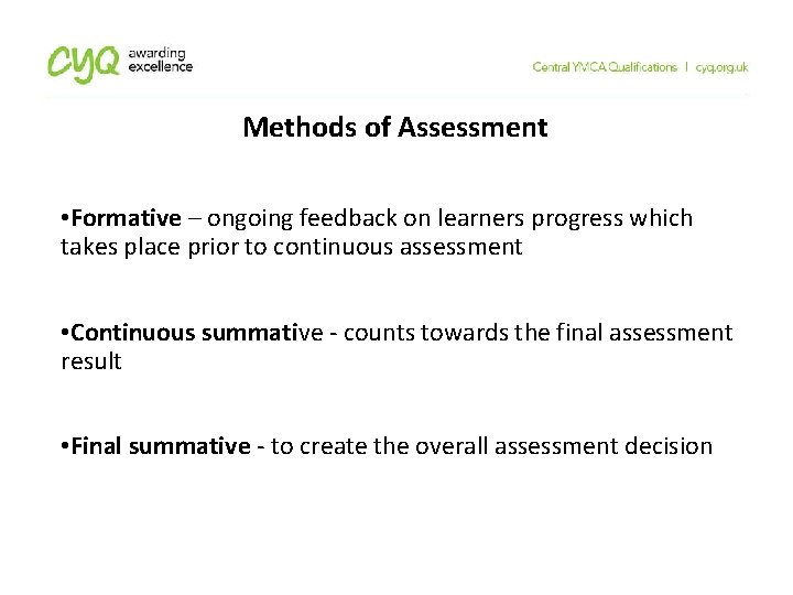 Methods of Assessment • Formative – ongoing feedback on learners progress which takes place Methods of Assessment • Formative – ongoing feedback on learners progress which takes place