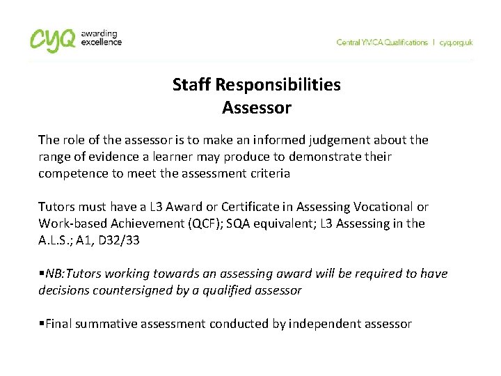 Staff Responsibilities Assessor The role of the assessor is to make an informed judgement Staff Responsibilities Assessor The role of the assessor is to make an informed judgement