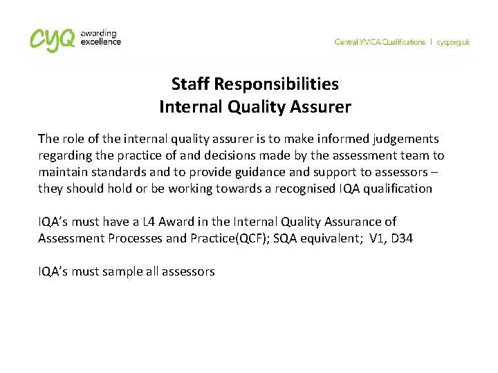 Staff Responsibilities Internal Quality Assurer The role of the internal quality assurer is to Staff Responsibilities Internal Quality Assurer The role of the internal quality assurer is to