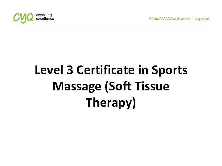 Level 3 Certificate in Sports Massage (Soft Tissue Therapy) Level 3 Certificate in Sports Massage (Soft Tissue Therapy)
