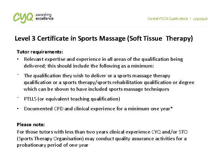 Level 3 Certificate in Sports Massage (Soft Tissue Therapy) Tutor requirements: • Relevant expertise Level 3 Certificate in Sports Massage (Soft Tissue Therapy) Tutor requirements: • Relevant expertise