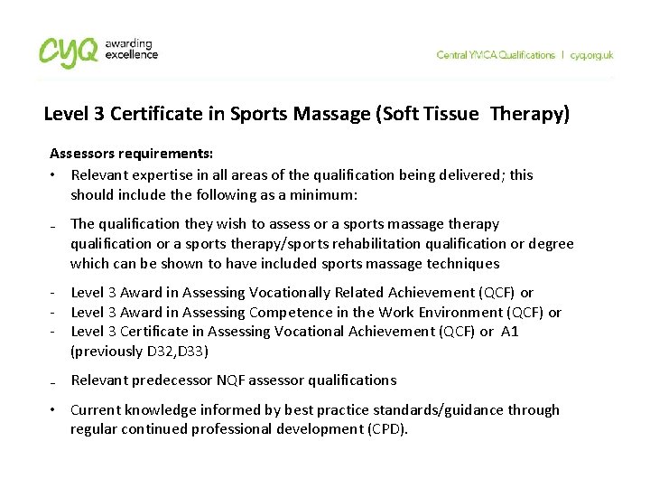 Level 3 Certificate in Sports Massage (Soft Tissue Therapy) Assessors requirements: • Relevant expertise Level 3 Certificate in Sports Massage (Soft Tissue Therapy) Assessors requirements: • Relevant expertise