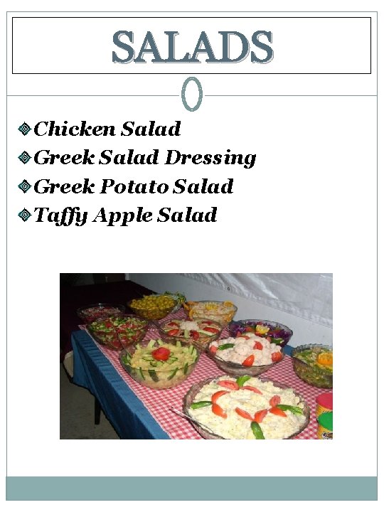 SALADS Chicken Salad Greek Salad Dressing Greek Potato Salad Taffy Apple Salad 
