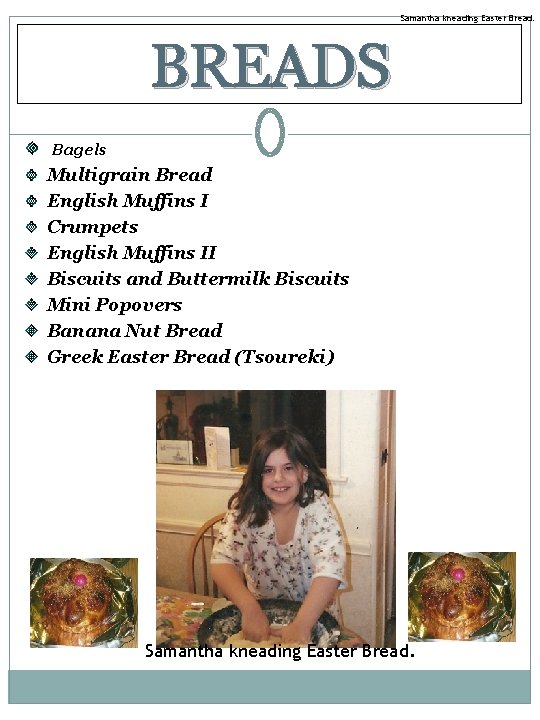 Samantha kneading Easter Bread. BREADS Bagels Multigrain Bread English Muffins I Crumpets English Muffins