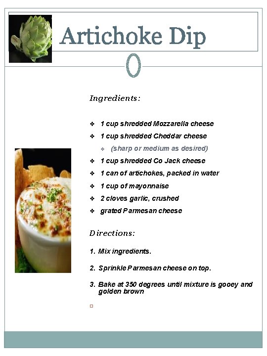 Artichoke Dip Ingredients: v 1 cup shredded Mozzarella cheese v 1 cup shredded Cheddar