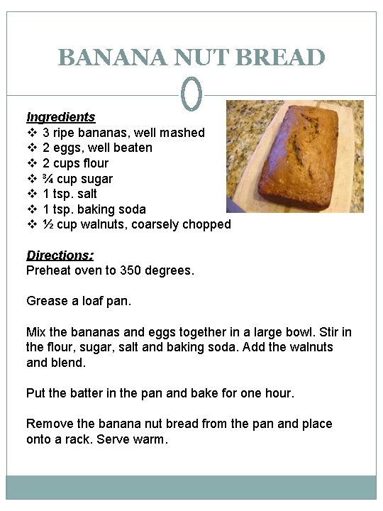 BANANA NUT BREAD Ingredients v 3 ripe bananas, well mashed v 2 eggs, well