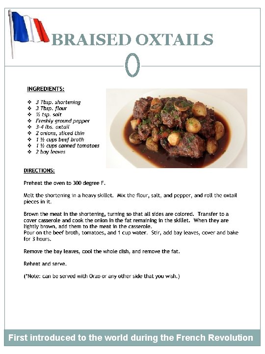 BRAISED OXTAILS First introduced to the world during the French Revolution 