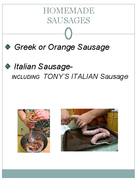 HOMEMADE SAUSAGES Greek or Orange Sausage Italian Sausage INCLUDING TONY’S ITALIAN Sausage 