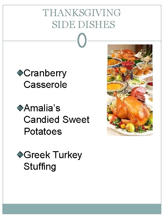 THANKSGIVING SIDE DISHES Cranberry Casserole Amalia’s Candied Sweet Potatoes Greek Turkey Stuffing 