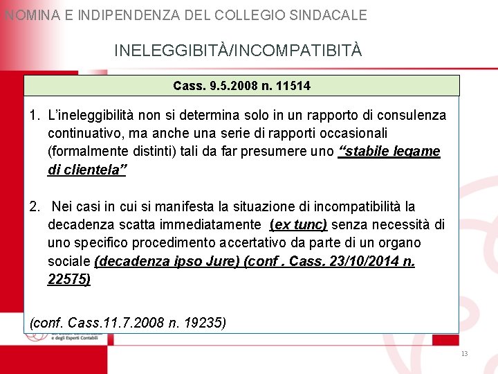 NOMINA E INDIPENDENZA DEL COLLEGIO SINDACALE INELEGGIBITÀ/INCOMPATIBITÀ Cass. 9. 5. 2008 n. 11514 1. NOMINA E INDIPENDENZA DEL COLLEGIO SINDACALE INELEGGIBITÀ/INCOMPATIBITÀ Cass. 9. 5. 2008 n. 11514 1.