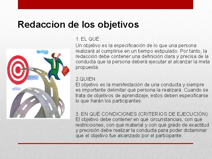 Redaccion de los objetivos 1. EL QUÉ: Un objetivo es la especificación de lo