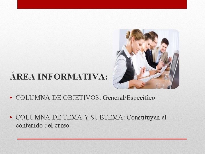 ÁREA INFORMATIVA: • COLUMNA DE OBJETIVOS: General/Específico • COLUMNA DE TEMA Y SUBTEMA: Constituyen