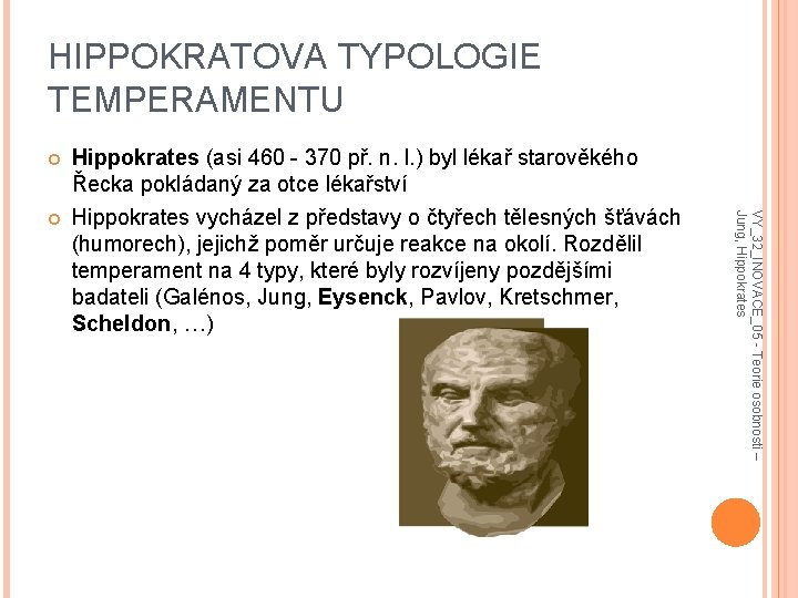 HIPPOKRATOVA TYPOLOGIE TEMPERAMENTU Hippokrates (asi 460 - 370 př. n. l. ) byl lékař