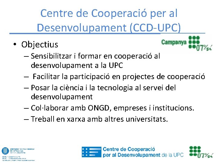 Centre de Cooperació per al Desenvolupament (CCD-UPC) • Objectius – Sensibilitzar i formar en