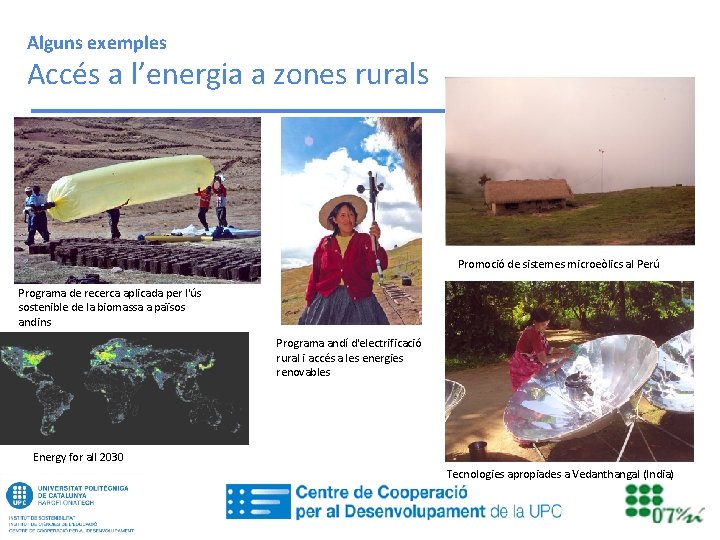 Alguns exemples Accés a l’energia a zones rurals Promoció de sistemes microeòlics al Perú