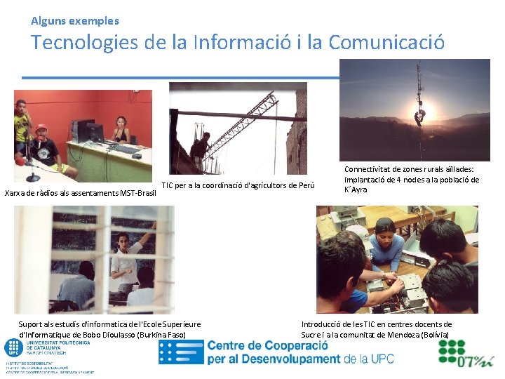 Alguns exemples Tecnologies de la Informació i la Comunicació Xarxa de ràdios als assentaments