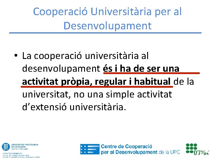 Cooperació Universitària per al Desenvolupament • La cooperació universitària al desenvolupament és i ha