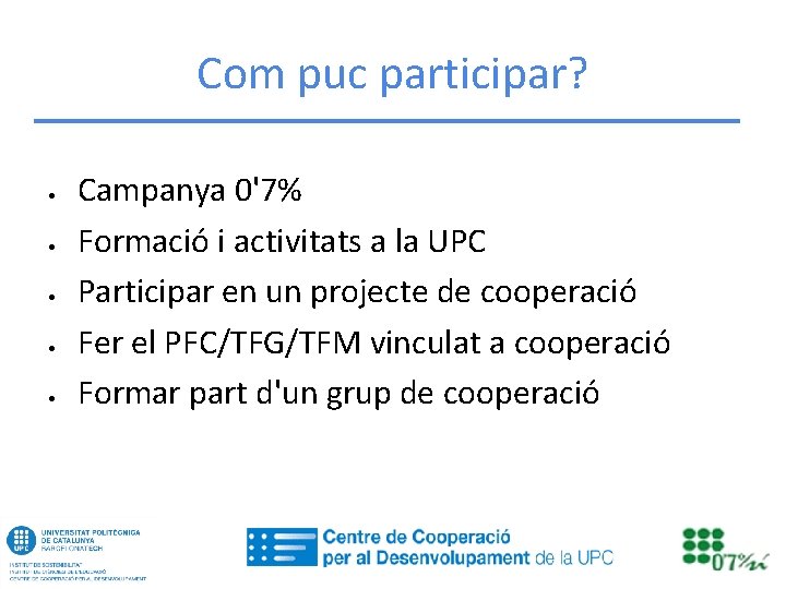 Com puc participar? • • • Campanya 0'7% Formació i activitats a la UPC