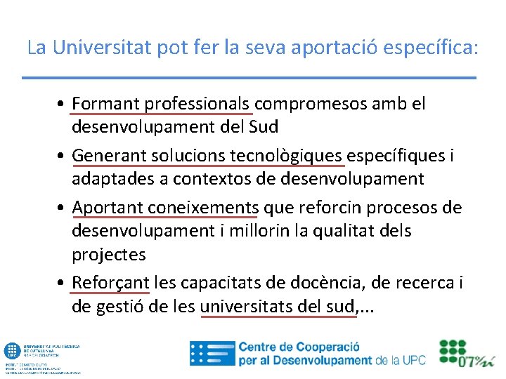 La Universitat pot fer la seva aportació específica: • Formant professionals compromesos amb el