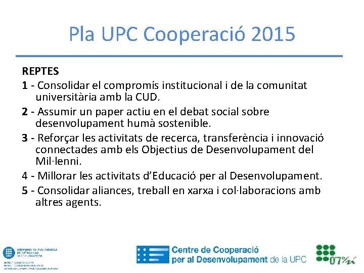 Pla UPC Cooperació 2015 REPTES 1 - Consolidar el compromís institucional i de la