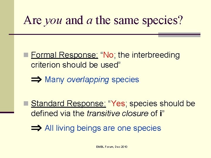 Are you and a the same species? n Formal Response: “No; the interbreeding criterion