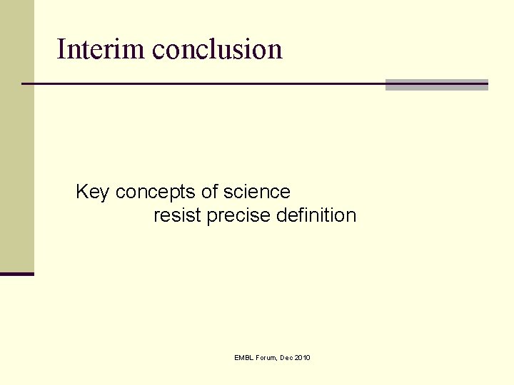 Interim conclusion Key concepts of science resist precise definition EMBL Forum, Dec 2010 