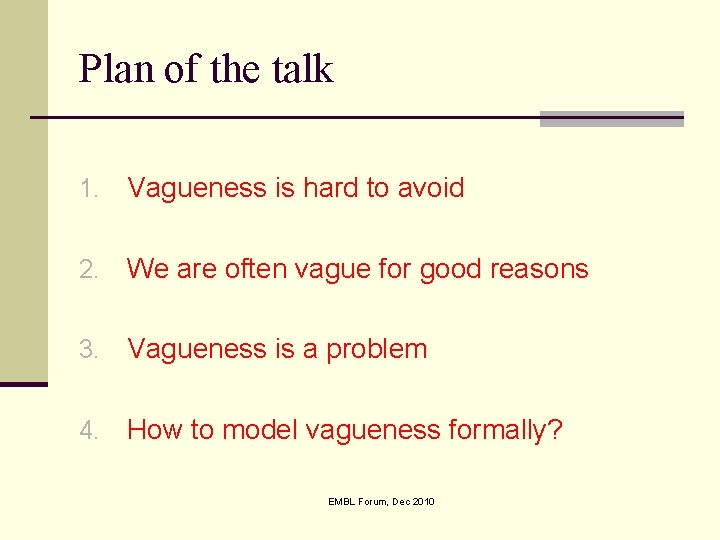 Plan of the talk 1. Vagueness is hard to avoid 2. We are often