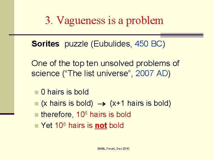 3. Vagueness is a problem Sorites puzzle (Eubulides, 450 BC) One of the top