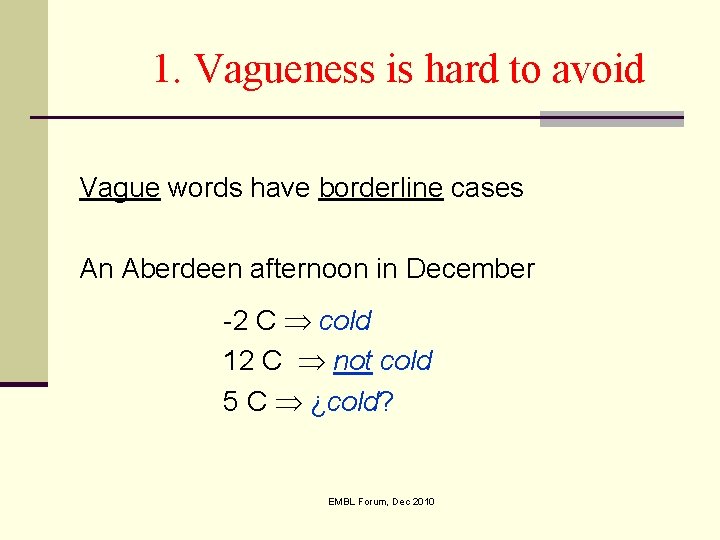 1. Vagueness is hard to avoid Vague words have borderline cases An Aberdeen afternoon