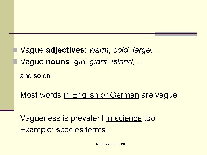 n Vague adjectives: warm, cold, large, . . . n Vague nouns: girl, giant,