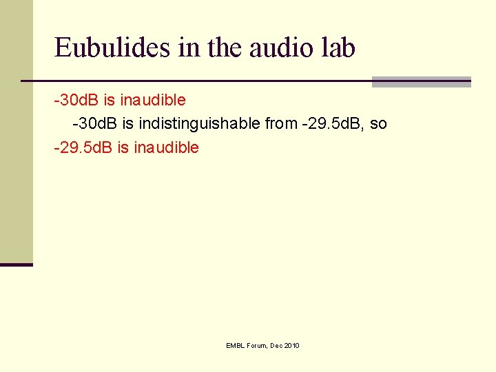 Eubulides in the audio lab -30 d. B is inaudible -30 d. B is