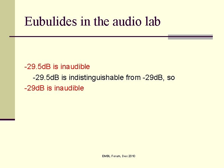 Eubulides in the audio lab -29. 5 d. B is inaudible -29. 5 d.