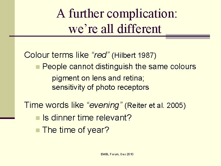 A further complication: we’re all different Colour terms like “red” (Hilbert 1987) n People