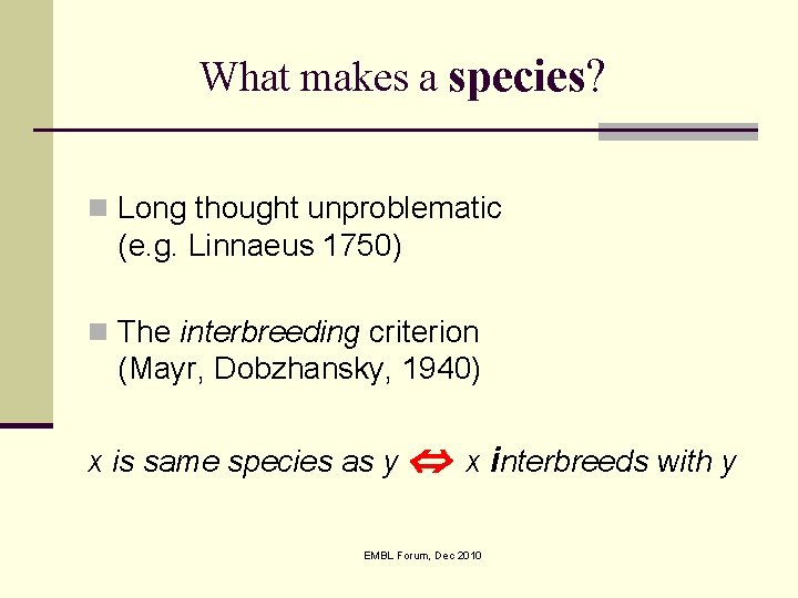 What makes a species? n Long thought unproblematic (e. g. Linnaeus 1750) n The