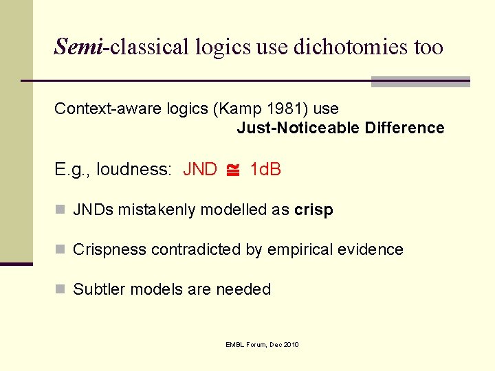 Semi-classical logics use dichotomies too Context-aware logics (Kamp 1981) use Just-Noticeable Difference E. g.