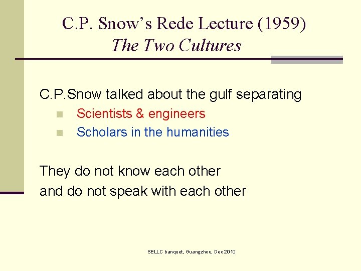 C. P. Snow’s Rede Lecture (1959) The Two Cultures C. P. Snow talked about