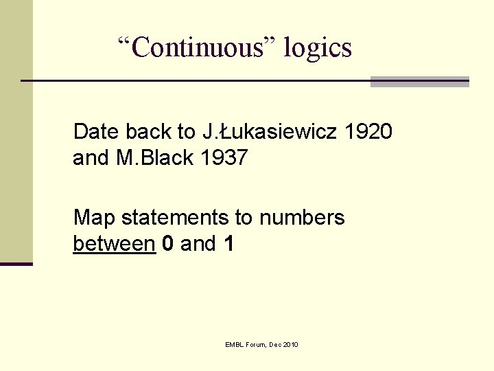 “Continuous” logics Date back to J. Łukasiewicz 1920 and M. Black 1937 Map statements