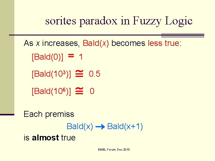 sorites paradox in Fuzzy Logic As x increases, Bald(x) becomes less true: [Bald(0)] =