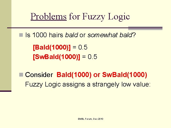 Problems for Fuzzy Logic n Is 1000 hairs bald or somewhat bald? [Bald(1000)] =