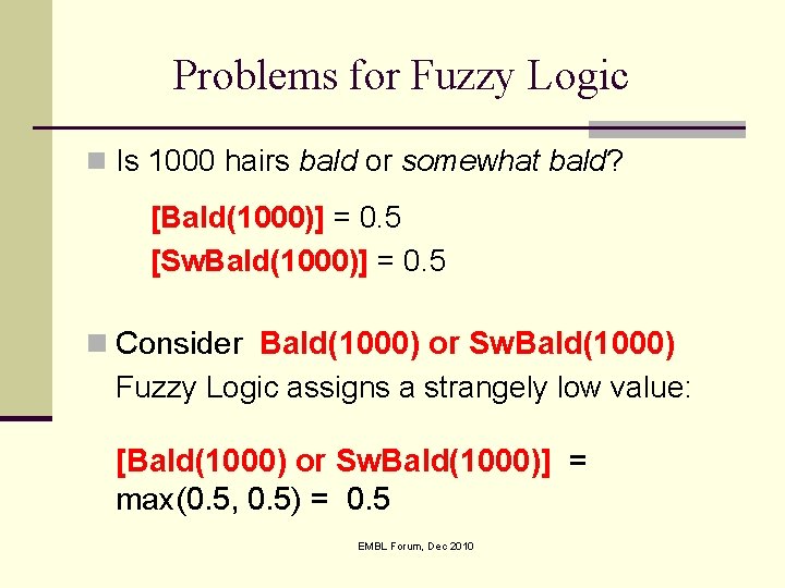 Problems for Fuzzy Logic n Is 1000 hairs bald or somewhat bald? [Bald(1000)] =