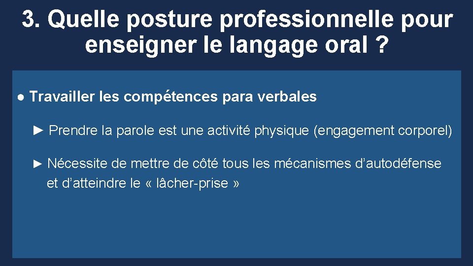 3. Quelle posture professionnelle pour enseigner le langage oral ? ● Travailler les compétences
