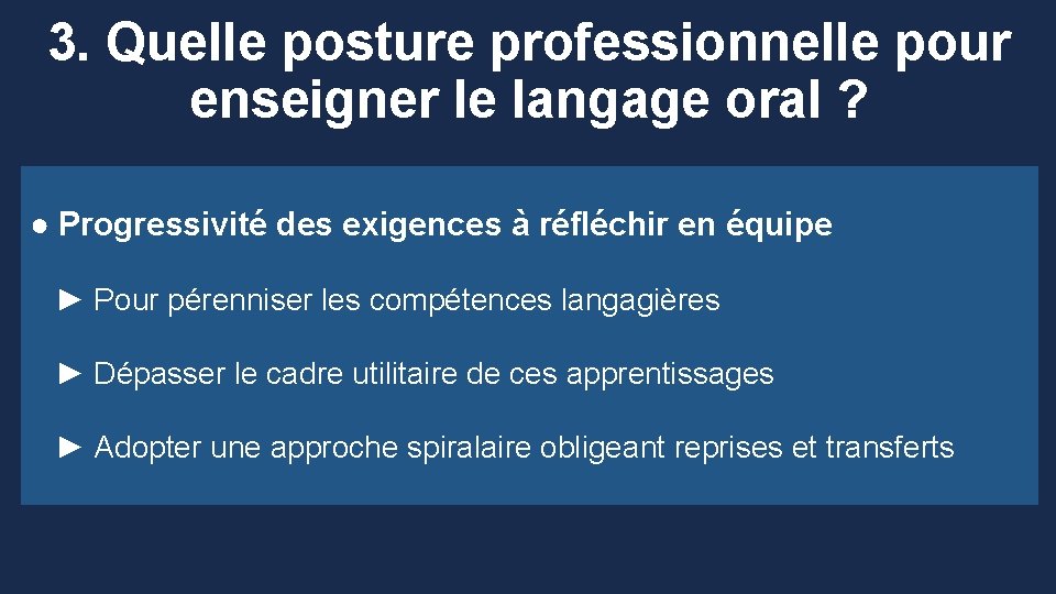 3. Quelle posture professionnelle pour enseigner le langage oral ? ● Progressivité des exigences