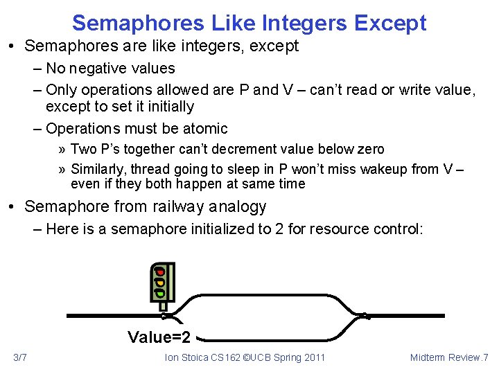 Semaphores Like Integers Except • Semaphores are like integers, except – No negative values