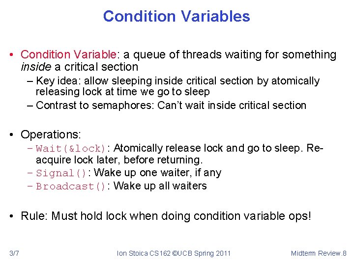 Condition Variables • Condition Variable: a queue of threads waiting for something inside a