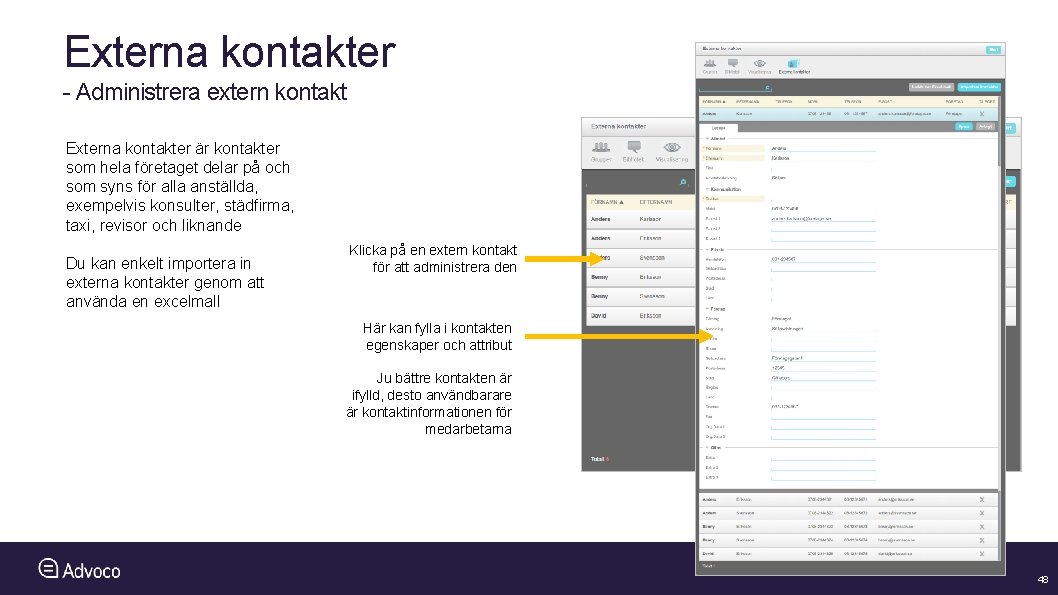 Externa kontakter - Administrera extern kontakt Externa kontakter är kontakter som hela företaget delar