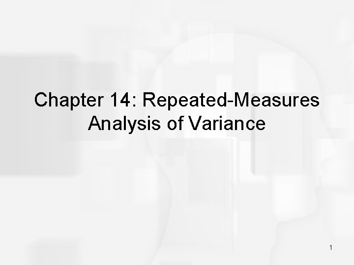 Chapter 14: Repeated-Measures Analysis of Variance 1 