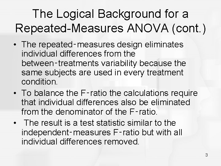 The Logical Background for a Repeated-Measures ANOVA (cont. ) • The repeated‑measures design eliminates